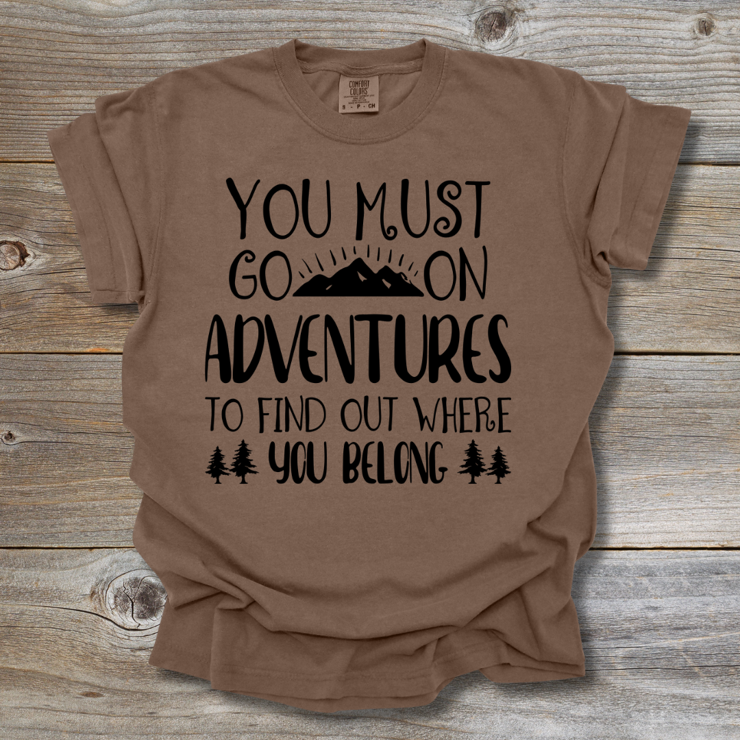 You Must Go On Adventures T-Shirt