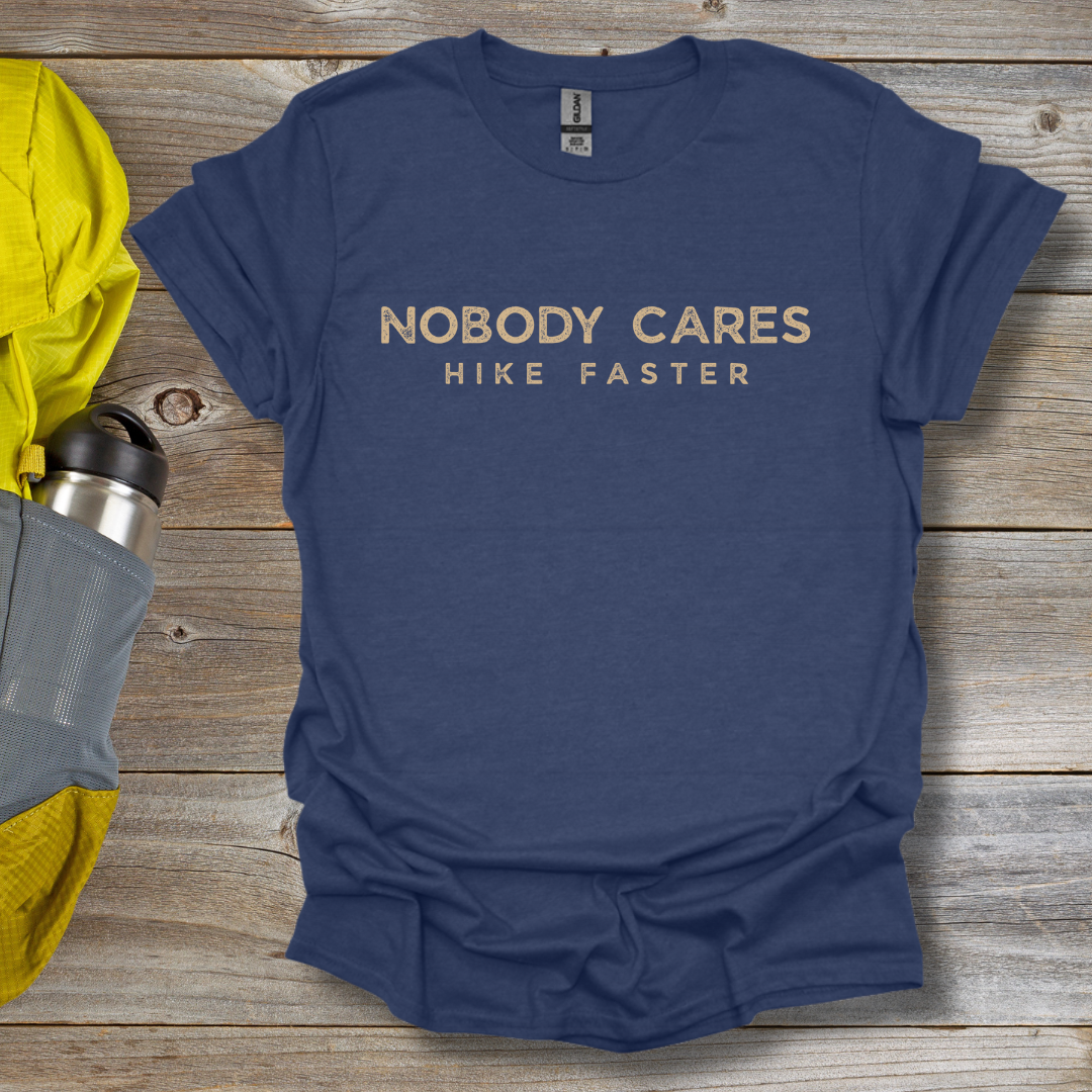 Nobody Cares Hike Faster T-Shirt