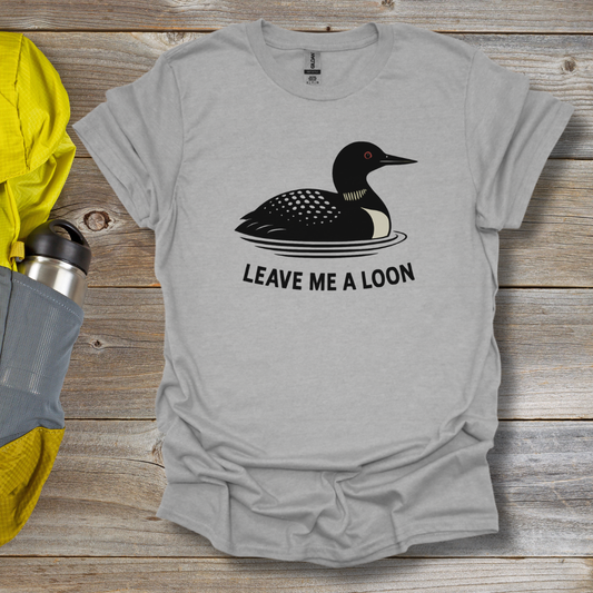 Leave Me a Loon T-Shirt