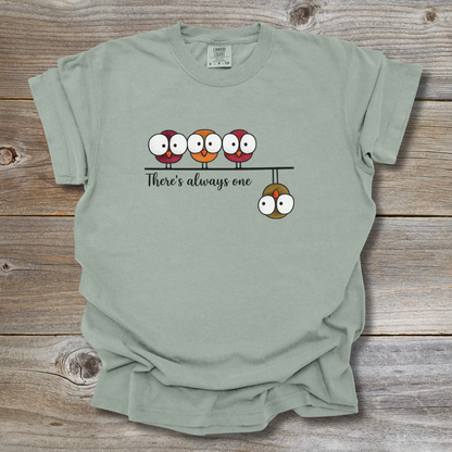 There's Always One T-Shirt