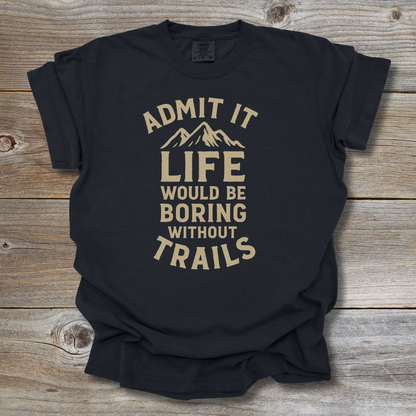 Boring Without Trails T-Shirt