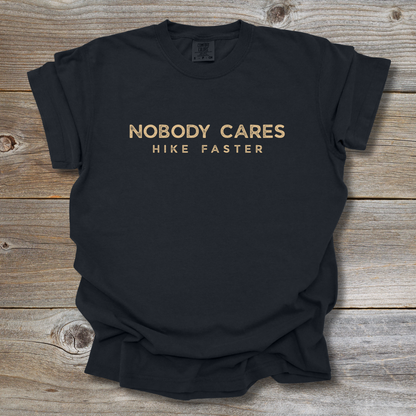Nobody Cares Hike Faster T-Shirt