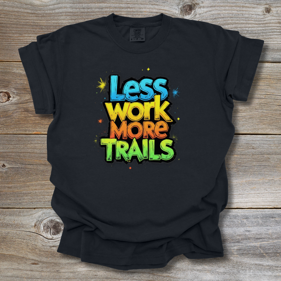 Less Work More Trails T-Shirt