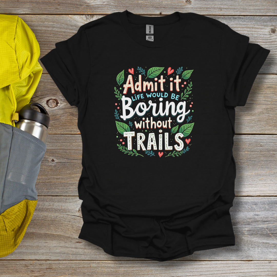 Boring without trails T-Shirt