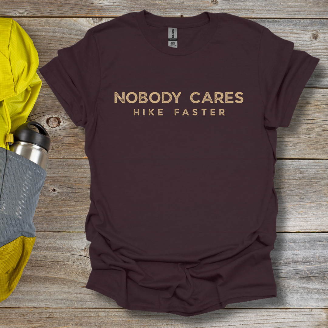Nobody Cares Hike Faster T-Shirt