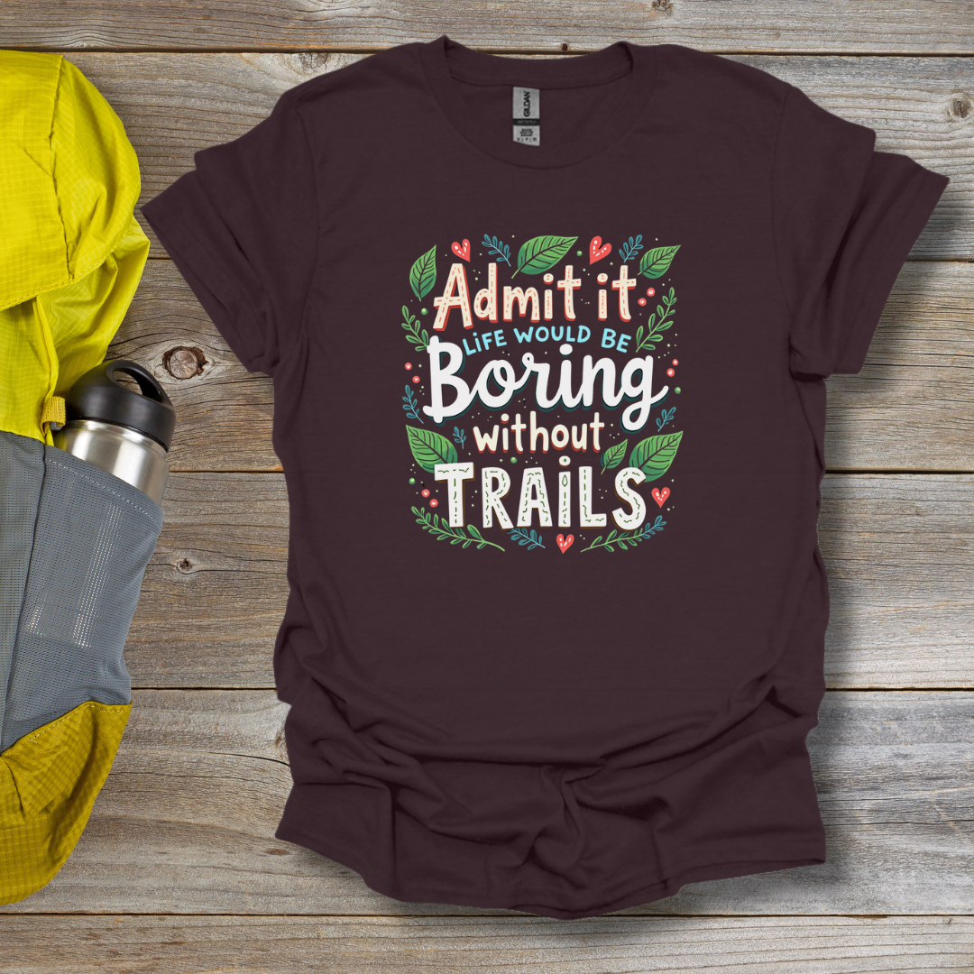 Boring without trails T-Shirt