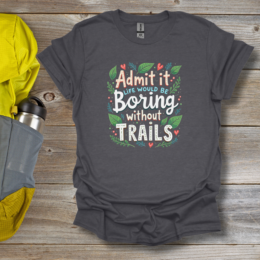 Boring without trails T-Shirt