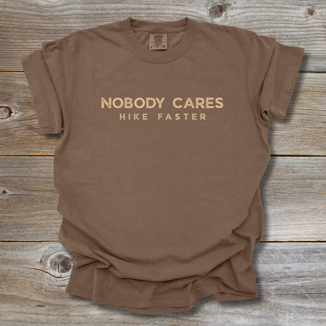 Nobody Cares Hike Faster T-Shirt