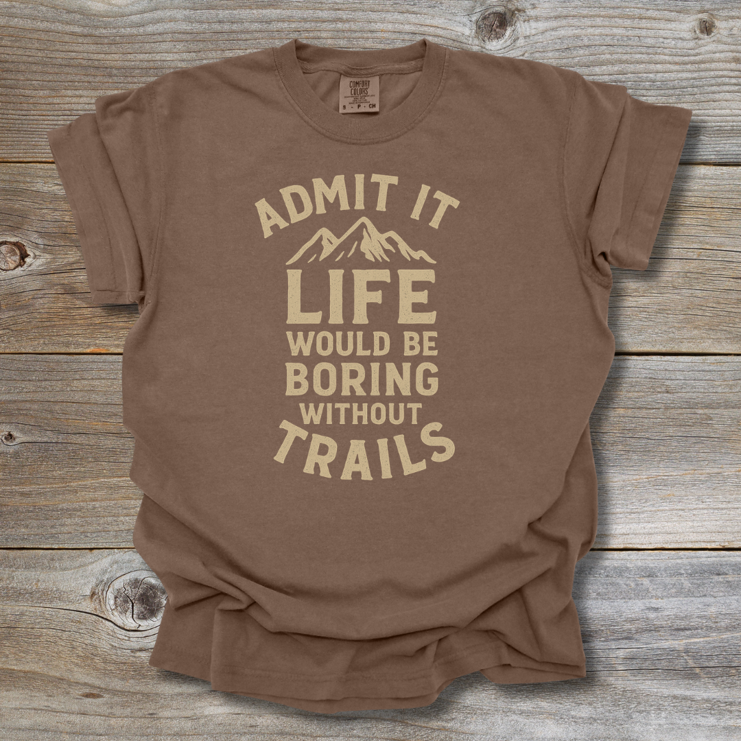 Boring Without Trails T-Shirt