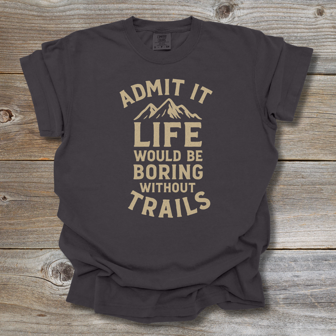 Boring Without Trails T-Shirt