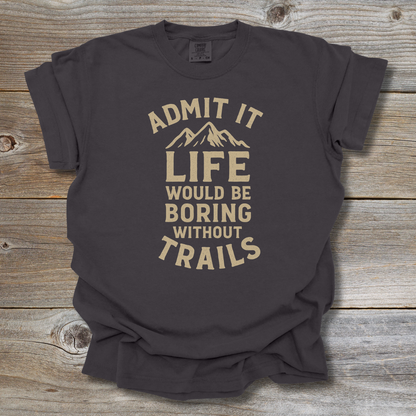 Boring Without Trails T-Shirt