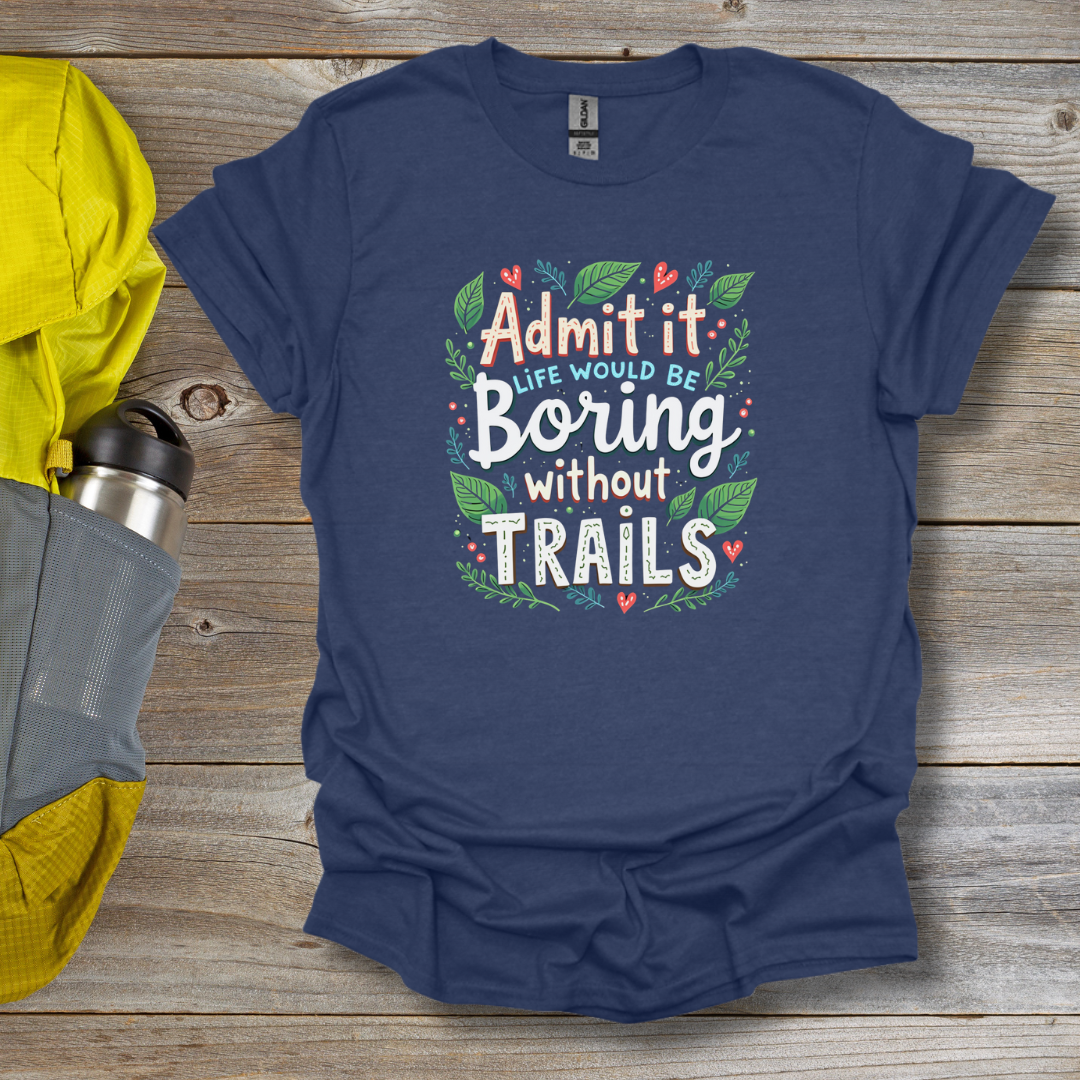 Boring without trails T-Shirt