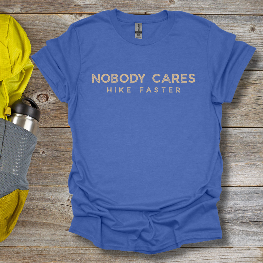 Nobody Cares Hike Faster T-Shirt