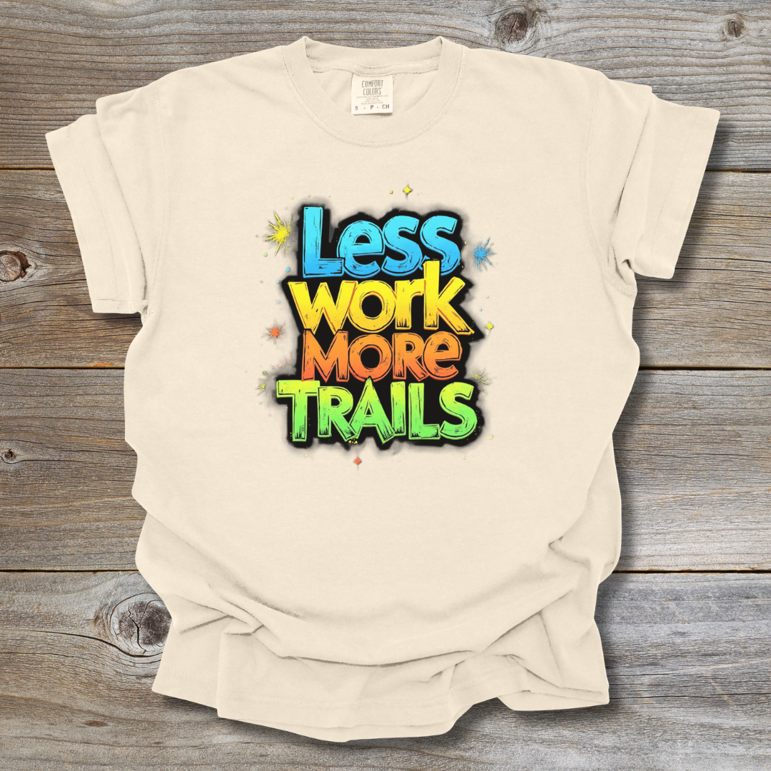 Less Work More Trails T-Shirt