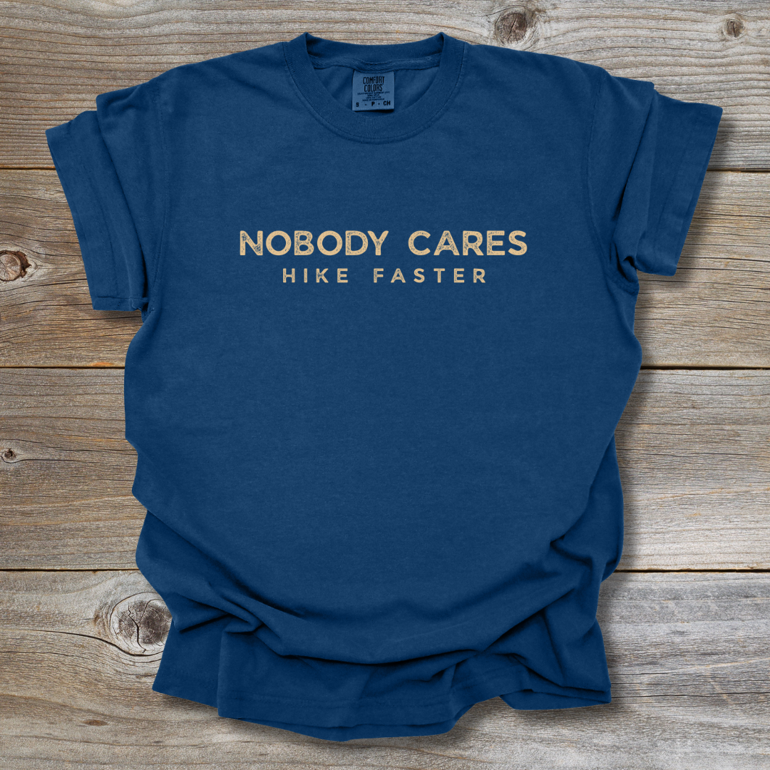 Nobody Cares Hike Faster T-Shirt