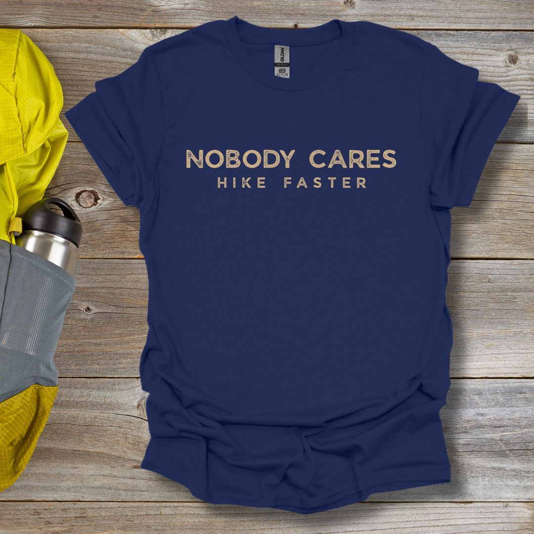 Nobody Cares Hike Faster T-Shirt
