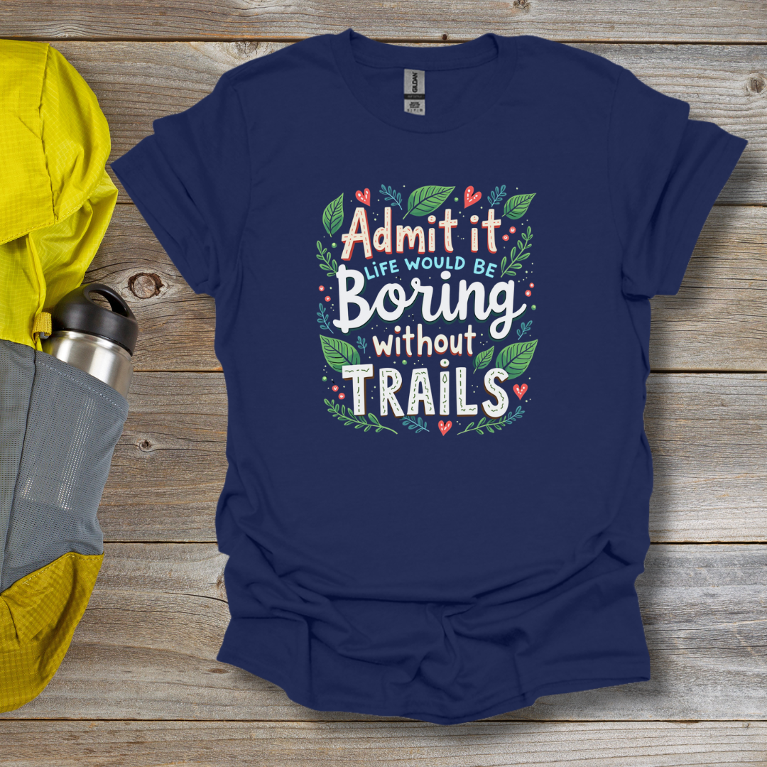 Boring without trails T-Shirt