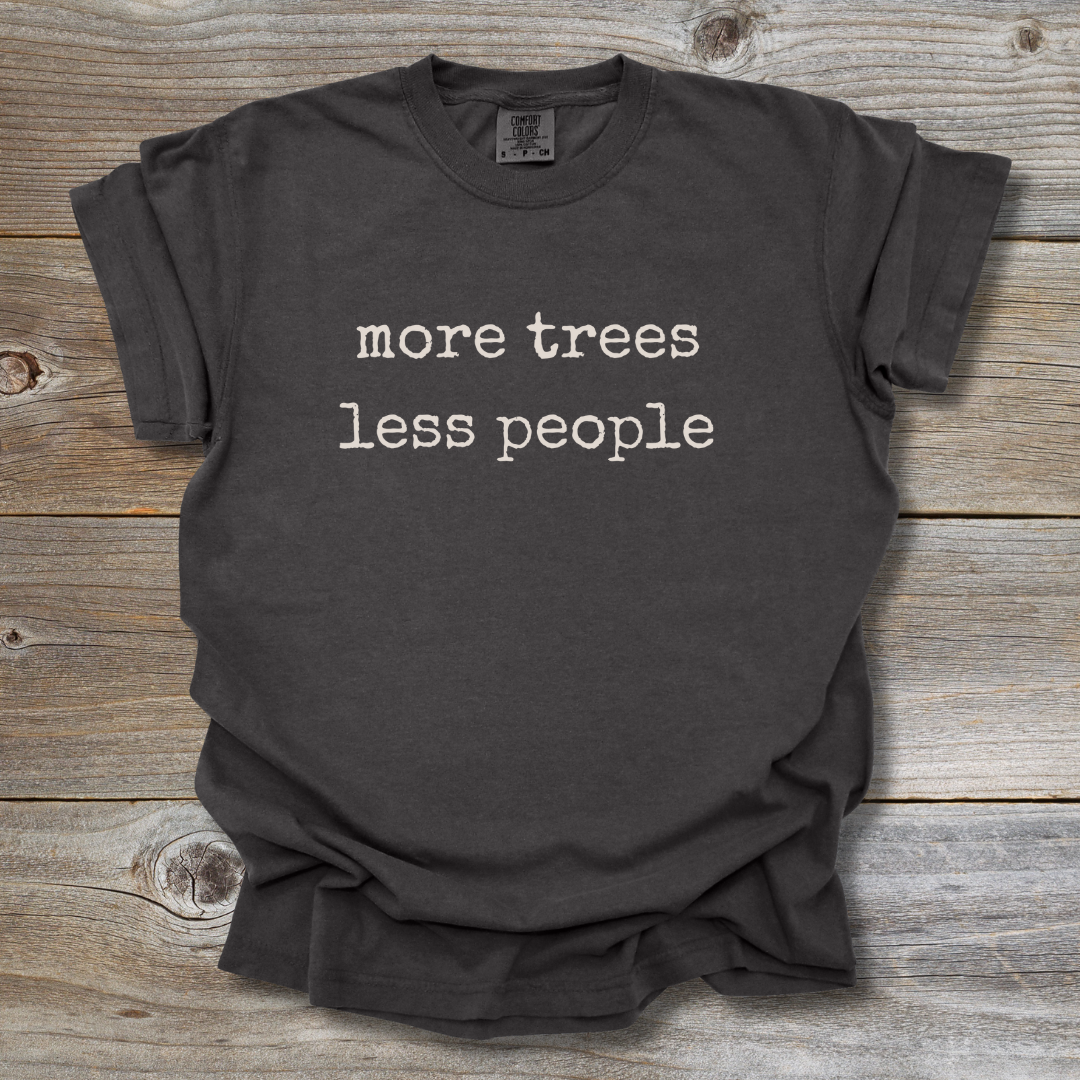 More Trees Less People T-Shirt