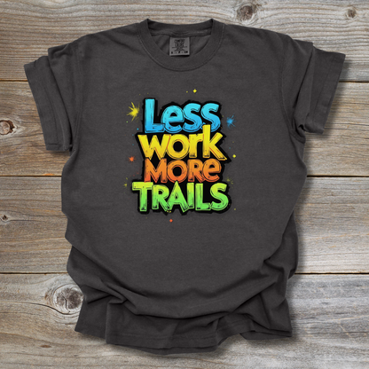 Less Work More Trails T-Shirt