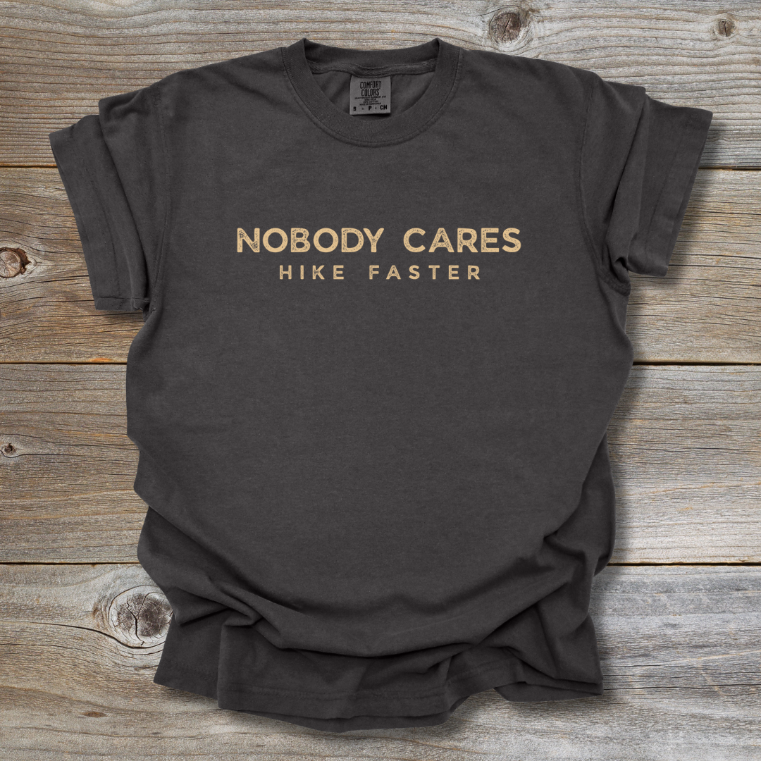 Nobody Cares Hike Faster T-Shirt
