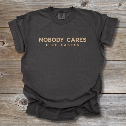 Nobody Cares Hike Faster T-Shirt