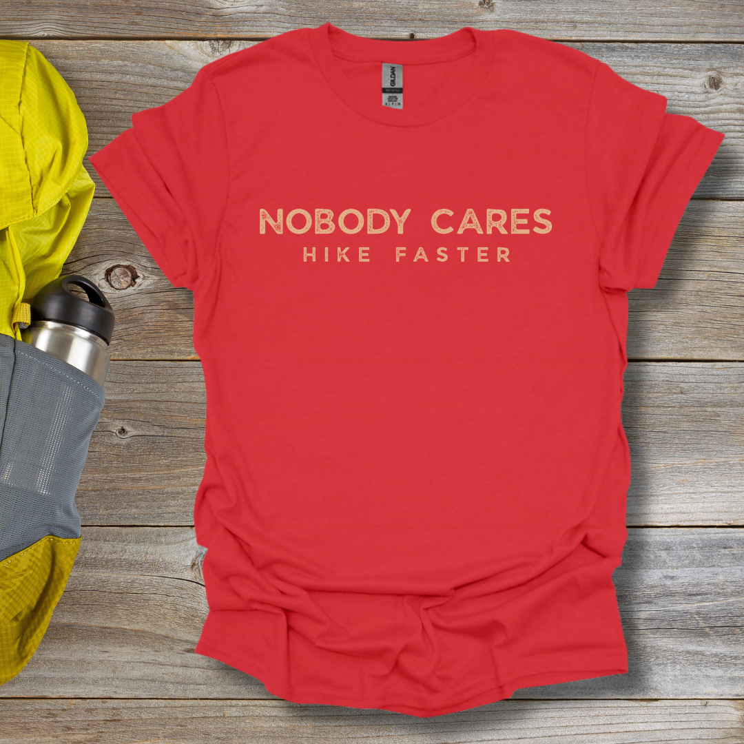 Nobody Cares Hike Faster T-Shirt