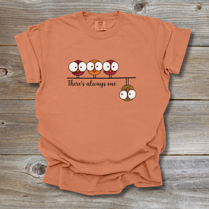 There's Always One T-Shirt